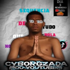 SEQUÊNCIA DE TUDO QUE ROLA NO TIK TOK 2022 - CYBORGZADA DO YOUTUBE