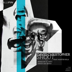 David Christopher Feat. Martin Sola - Shout (Brascon & J.bø's Error 404 Remix)