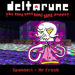 Spamneil ~ Mr Fresh - [Deltarune: 4XSame Puppet]