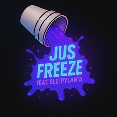JUS FREEZE! (Feat. SleepyLanta)