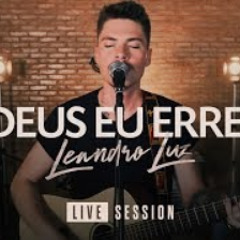 Deus Eu Errei - Leandro Luz - Live Session