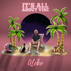Aleko - It's All About VIBE (Full Album)