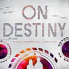 [Access] [EBOOK EPUB KINDLE PDF] On Destiny (Aunare Chronicles Book 5) BY Aileen Erin (Author)