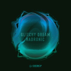 Hadronic - Glitchy Dream
