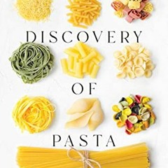 Access [EBOOK EPUB KINDLE PDF] The Discovery of Pasta: A History in Ten Dishes by  Lu