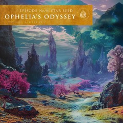 Ophelia's Odyssey #44 - STAR SEED DJ Mix