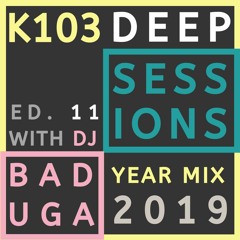 K103 Deep Sessions - 11 (Year Mix 2019)
