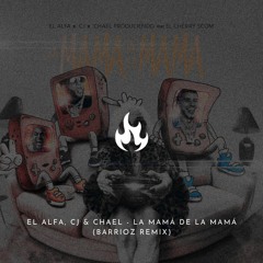 El Alfa x CJ x Chael - La Mamá de la Mamá (Barrioz Remix)