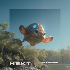 H'ekt - Pisces powers