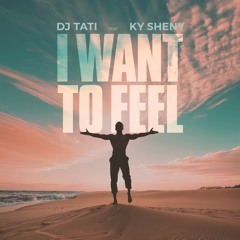 Dj Tati Ft Ky Sheny - I Want To Feel