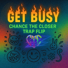 Get Busy (Chance the Closer Trap Flip)