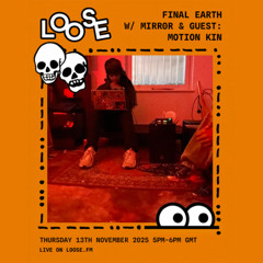 Final Earth w/ Mirr0r & guest: Motion Kin - 13 Nov 25