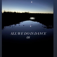 ALL WE DO IS DANCE 08