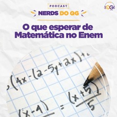 Nerds do QG #49 - O que esperar de Matemática no Enem