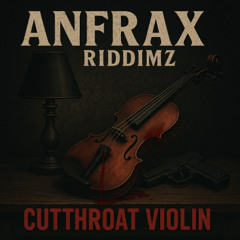 Anfrax Riddimz - Cuthroat Violin