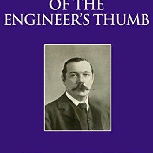 Read (PDF) Download The Adventure of the Engineer's Thumb - a Sherlock Holmes Short Story BY Ar