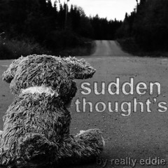 Sudden Thoughts