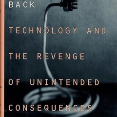 Epub✔ Why Things Bite Back: Technology and the Revenge of Unintended Consequences