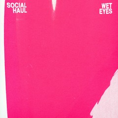Social Haul - Wet Eyes