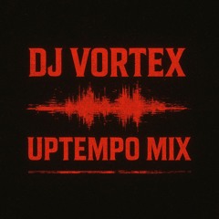 UPTEMPO MIX | DJ VORTEX