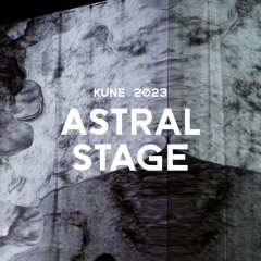 KUNE Festival 2023 - Astral Stage
