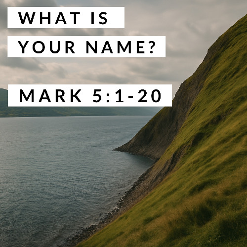 What Is Your Name? Mark 5:1-20