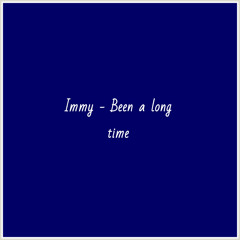 Immy - Been a long time