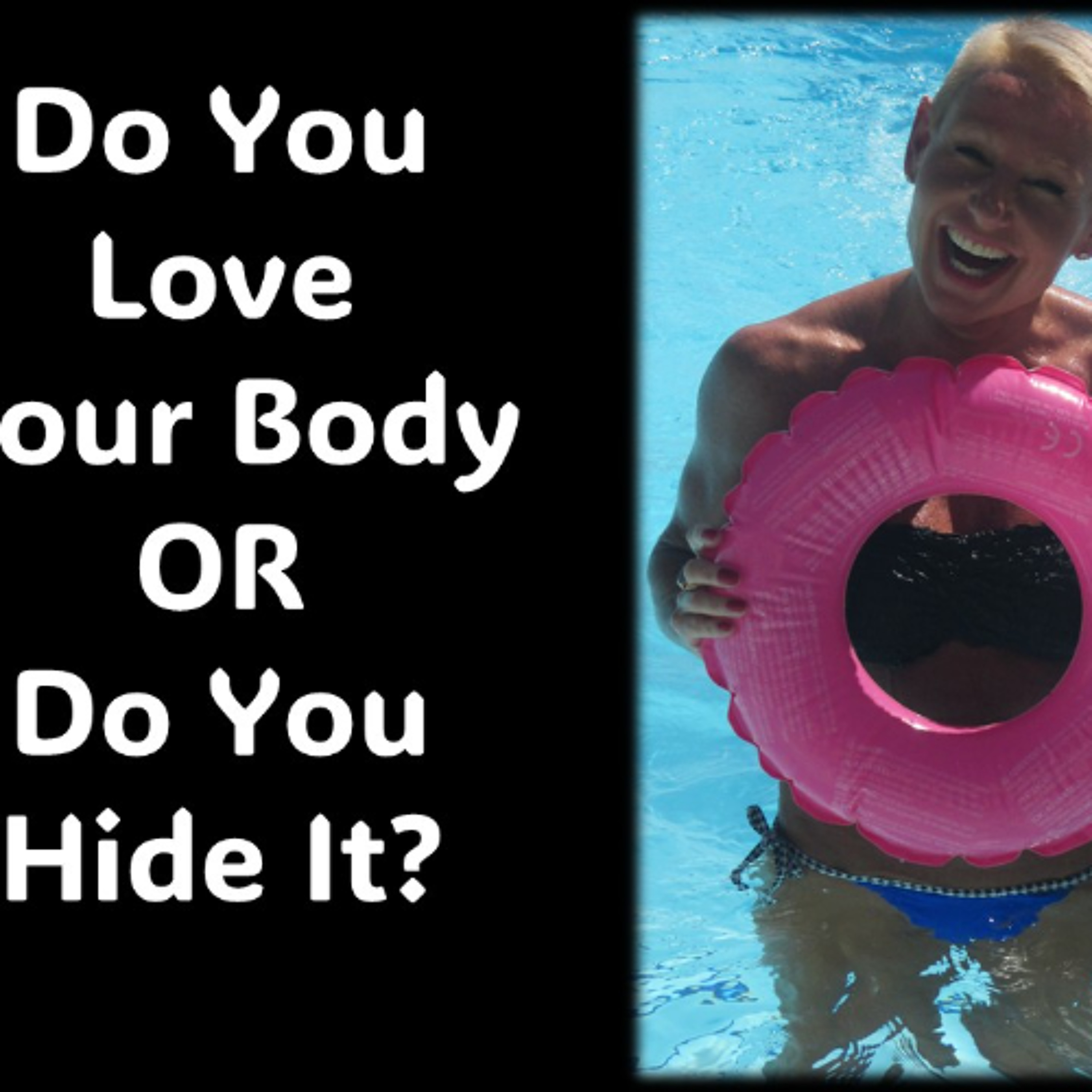 Do you love your body or do you hide from it