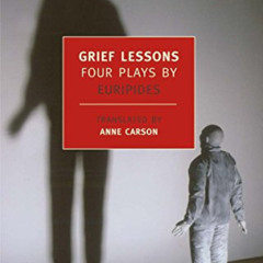 [Access] EPUB 📄 Grief Lessons: Four Plays by Euripides (New York Review Books (Paper
