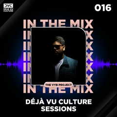 Déjà Vu Culture Sessions 016 - The VYB Project