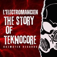 L'ELECTROMANCIEN - THE STORY OF TEKNOCORE [FULL EP]