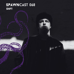SPAWNcast 068 - SHFT