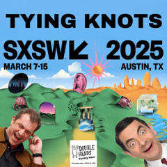 180 Tying Knots :: Double Heads Variety Hour