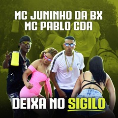 Deixa no Sigilo (feat. Mc Juninho da Bx & Mc Pablo Cda)