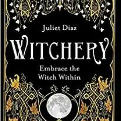 Witchery: Embrace the Witch WithinDownload⚡️[PDF]❤️ Witchery: Embrace the Witch Within Full Ebook