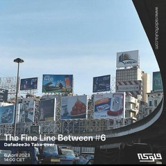 The Fine Line Between #6 :  Dafadee3o takes over  - 06/04/2023