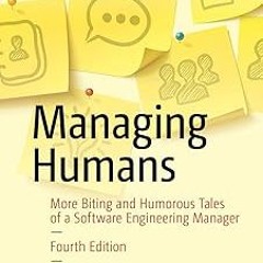 Managing Humans: More Biting and Humorous Tales of a Software Engineering Manager BY: Michael L