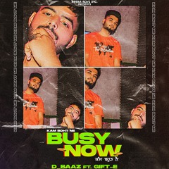 Busy Now - D Baaz Ft. Gift E