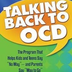 Talking Back to OCD: The Program That Helps Kids and Teens Say "No Way" -- and Parents Say "Way