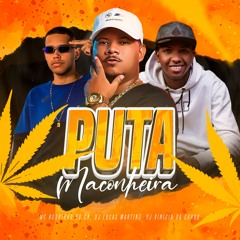 PUTA MACONHEIRA - FEAT. MC RODRIGO DO CN - DJ LUCAS MARTINS E DJ VINICIN DA COHAB