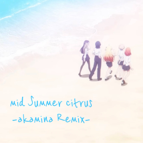 somedayになります Stream ミッドサマーシトラス -akamina kawaii future bass remix