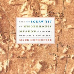 [VIEW] PDF 📂 From Squaw Tit to Whorehouse Meadow: How Maps Name, Claim, and Inflame