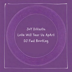 Joy Division - Love will tear us apart (DJ Fwd Bootleg)