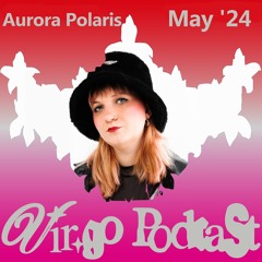 Vir.go Podcast - May '24 - Aurora Polaris Summer Vibes