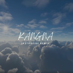 Kangna (A2TooFire Remix)