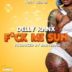 FUCK MI SUH - Delly Ranx & Babybang (Final Master Dirty Version)