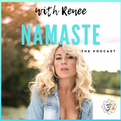 Namaste With Renee - Ep 70 - "Creating Body Congruence featuring Natalie Woodman"