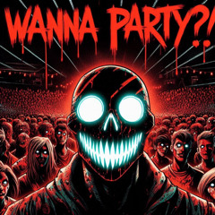 Wanna Party ?! - Rave edit