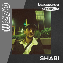 TRAXSOURCE LIVE! SESSIONS #270 - Shabi