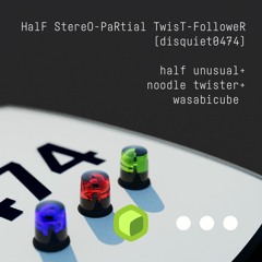 Half StereO-PaRtial Twist-FolloweR (disquiet0474)